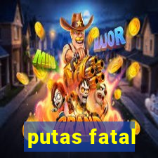 putas fatal